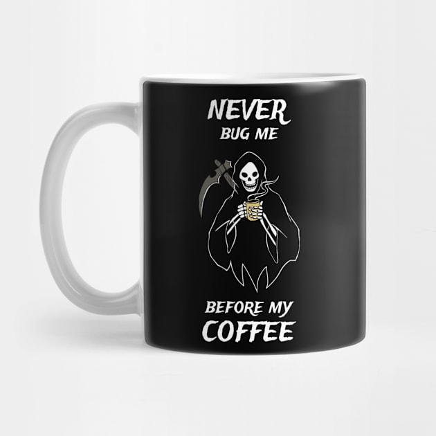 Never Bug Me Before My Coffee Coffee Fan Gift by atomguy